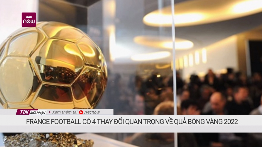 Quả bóng Vàng 2022 có 4 thay đổi lớn để tìm ra người chiến thắng